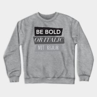 Be Bold Not Regular Crewneck Sweatshirt